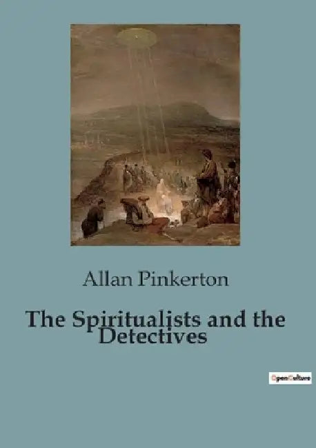 The Spiritualists and the Detectives by Allan Pinkerton