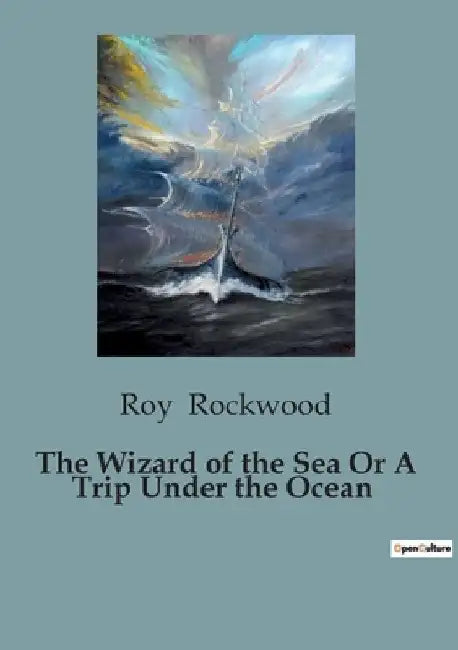 The Wizard of the Sea Or A Trip Under the Ocean by Roy Rockwood