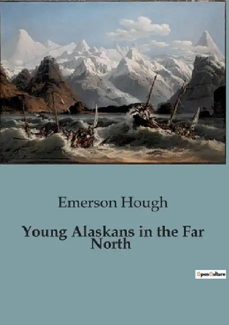 Young Alaskans in the Far North by Emerson Hough