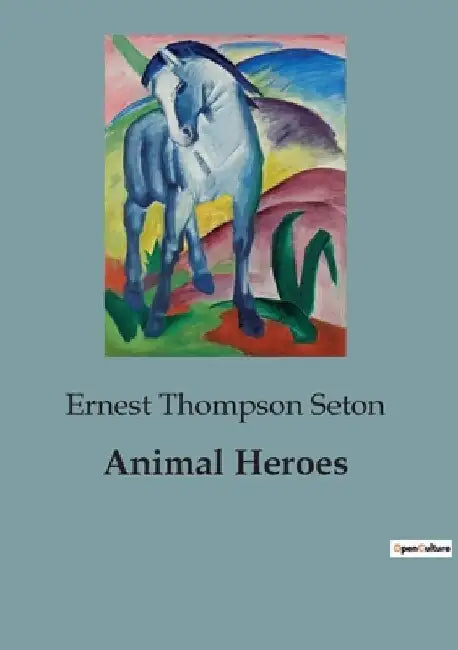Animal Heroes by Ernest Thompson Seton
