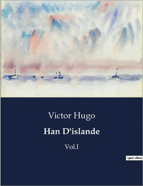 Han D'islande: Un récit de jeunesse de Victor Hugo explorant les passions et les intrigues dans la Norvège du XVIIe siècle. by Hugo, Victor