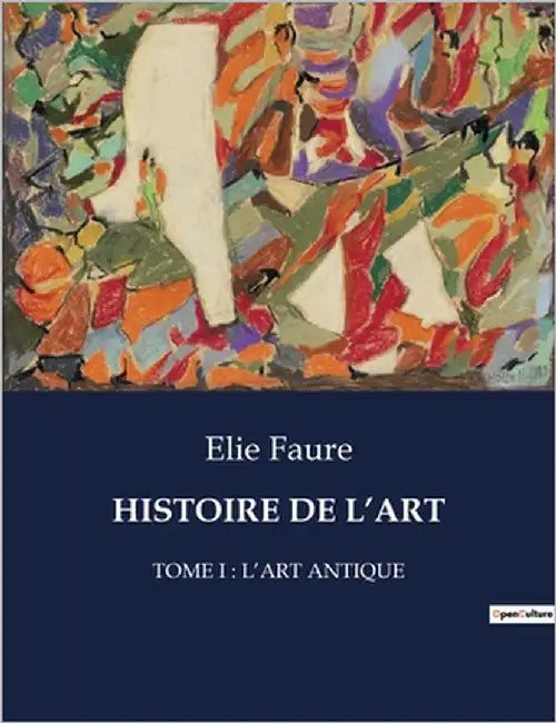 Histoire de l'Art: Tome I: l'Art Antique by Faure, Elie