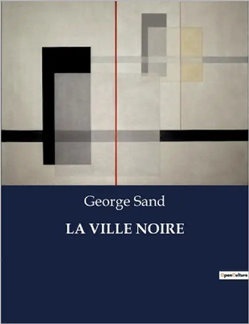 La Ville Noire: Une exploration des luttes sociales et industrielles au coeur de la France du XIXe siècle by Sand, George