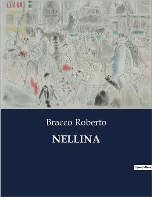Nellina: Un dramma di passioni e conflitti interiori by Roberto, Bracco