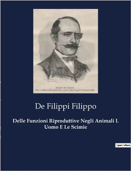 Delle Funzioni Riproduttive Negli Animali L Uomo E Le Scimie by Filippo, de Filippi