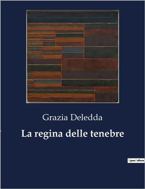 La regina delle tenebre: Un viaggio nelle profondità dell'animo umano attraverso le ombre della vita. by Deledda, Grazia