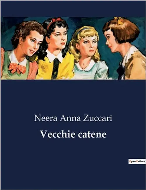 Vecchie catene: Intrighi e passioni nella Milano del XIX secolo by Anna Zuccari, Neera