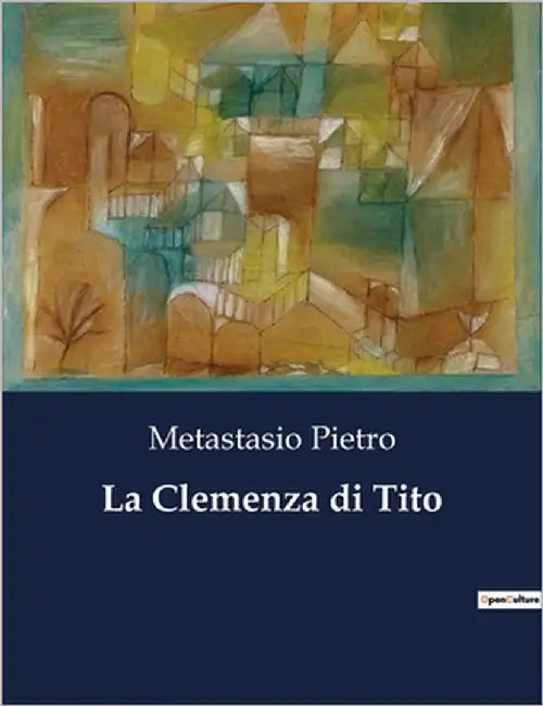 La Clemenza di Tito: Un dramma di clemenza e potere nell'antica Roma by Pietro, Metastasio