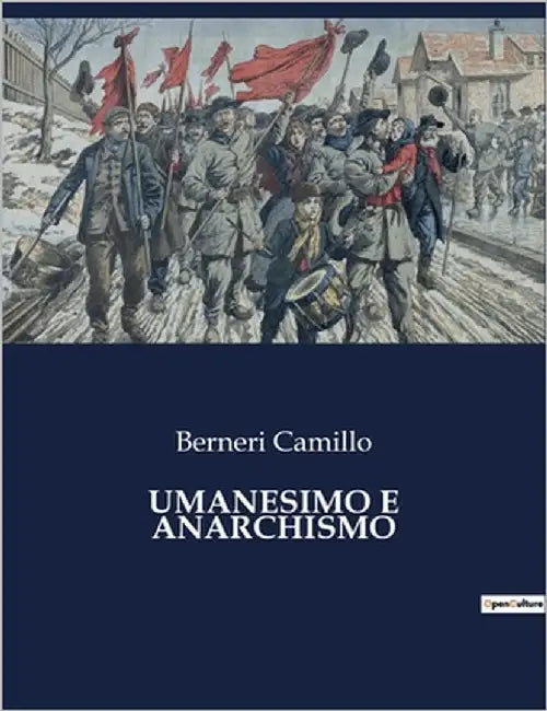 Umanesimo E Anarchismo: Un viaggio tra libertà e giustizia sociale by Camillo, Berneri