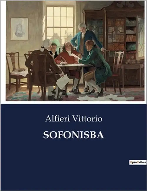 Sofonisba: Tragedia di Vittorio Alfieri sulla nobiltà e il sacrificio by Vittorio, Alfieri