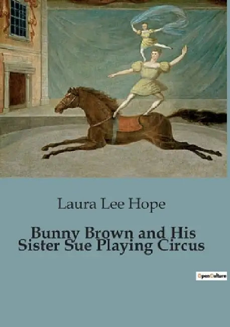 Bunny Brown and His Sister Sue Playing Circus by Laura Lee Hope