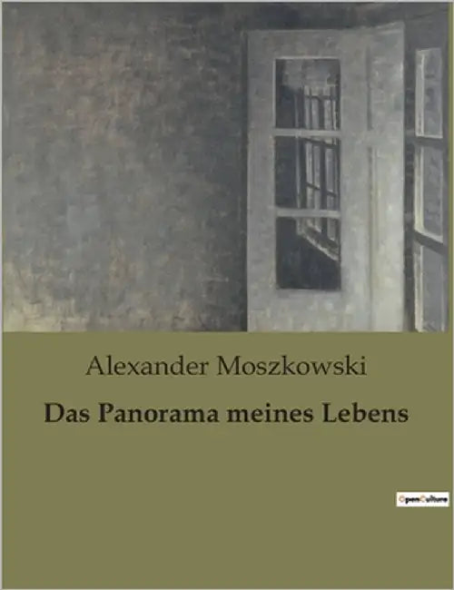 Das Panorama meines Lebens: Ein humorvoller Blick auf die Welt des frühen 20. Jahrhunderts by Moszkowski, Alexander