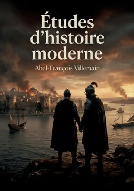 Études d'histoire moderne: Des études sur l'Europe au XVe siècle, entre héritage médiéval et essor de la civilisation, par Abel François Villemain. by Abel-François Villemain