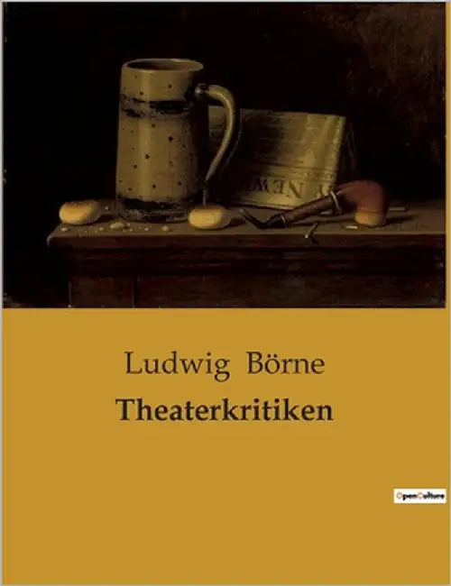Theaterkritiken: Die Entwicklung der Theaterkritik in Deutschland by Börne, Ludwig
