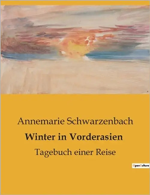 Winter in Vorderasien: Eine Reise durch die kulturellen Mosaike Vorderasiens by Schwarzenbach, Annemarie