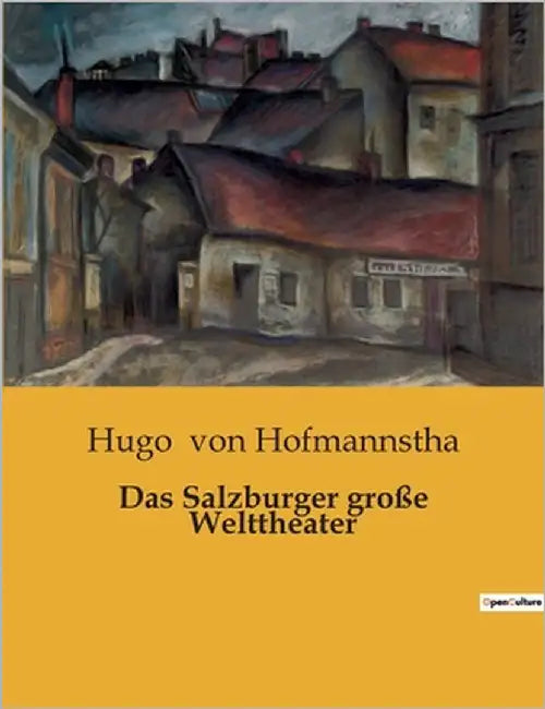 Das Salzburger große Welttheater: Das Spiel des Lebens in barocker Pracht by Von Hofmannstha, Hugo