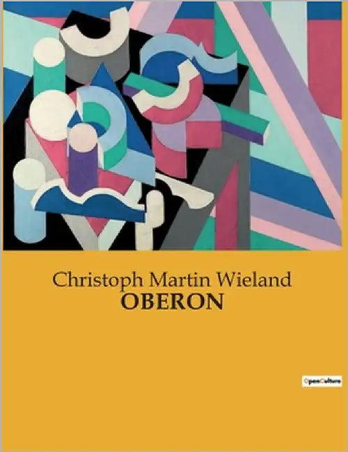 Oberon: Ein romantisches Heldengedicht über Abenteuer und Magie by Wieland, Christoph Martin