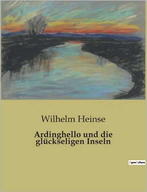 Ardinghello und die glückseligen Inseln: Die Suche nach dem verlorenen Paradies by Heinse, Wilhelm