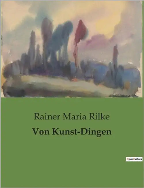 Von Kunst-Dingen: Die Kunst als Spiegel der menschlichen Seele by Rilke, Rainer Maria
