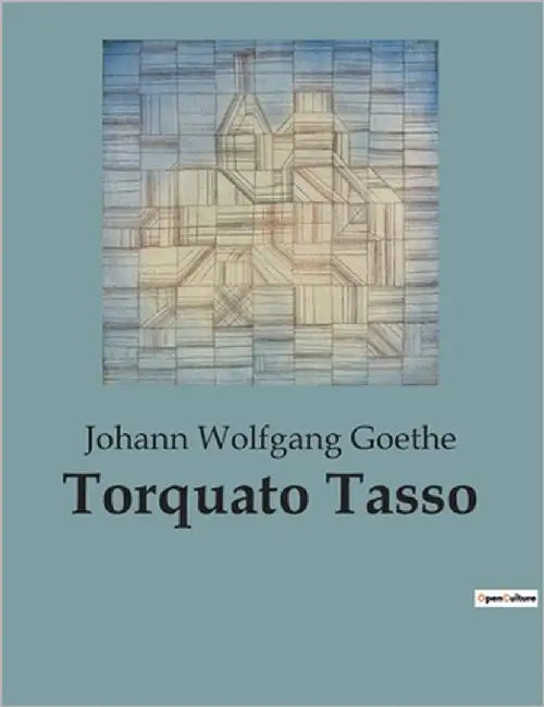 Torquato Tasso: Ein Schauspiel über die Konflikte zwischen Kunst und Politik by Goethe, Johann Wolfgang