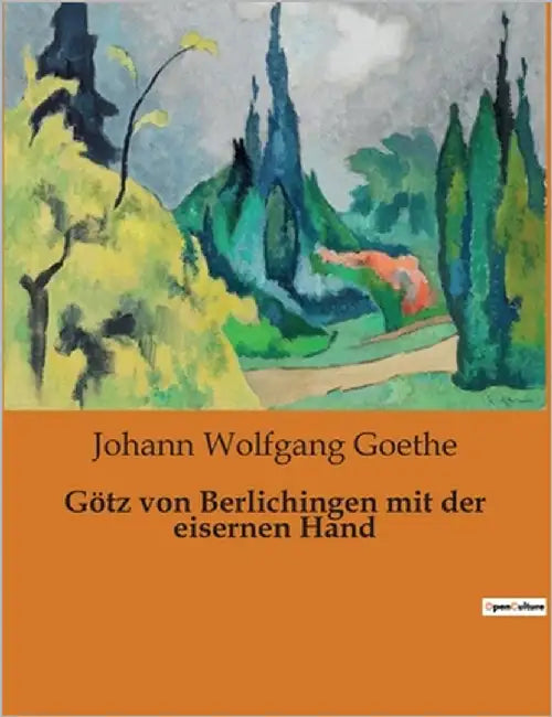 Götz von Berlichingen mit der eisernen Hand: Ein Schauspiel über Freiheit und Verrat im Heiligen Römischen Reich by Goethe, Johann Wolfgang
