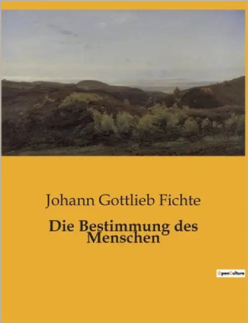 Die Bestimmung des Menschen: Eine poetische Erkundung der menschlichen Bestimmung und der universellen Sympathie by Fichte, Johann Gottlieb