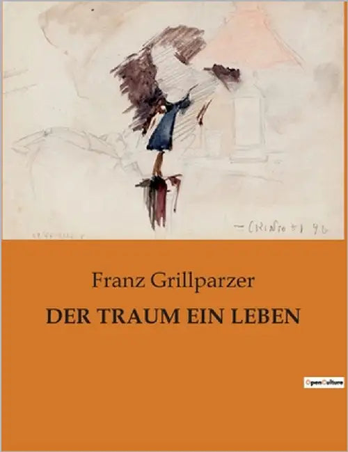 Der Traum Ein Leben by Grillparzer, Franz