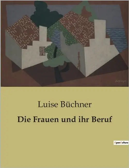 Die Frauen und ihr Beruf: Die Berufung der Frau im Wandel der Zeit by Büchner, Luise