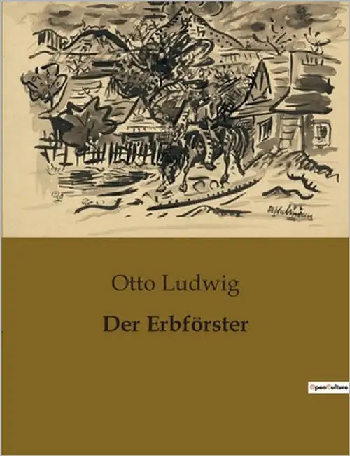 Der Erbförster: Ein Erbe zwischen Pflicht und Verhängnis by Ludwig, Otto