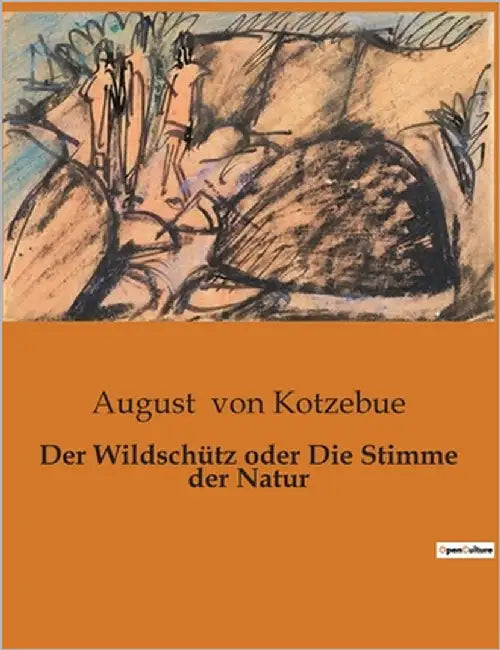 Der Wildschütz oder Die Stimme der Natur by Von Kotzebue, August