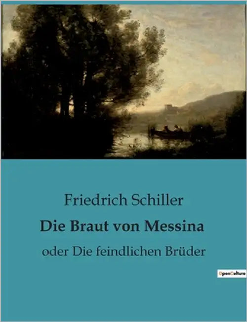 Die Braut von Messina: Ein Trauerspiel über familiäre Konflikte und Versöhnung by Schiller, Friedrich