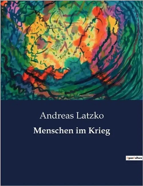 Menschen im Krieg: Einblicke in die Schrecken und Menschlichkeit des Krieges by Latzko, Andreas