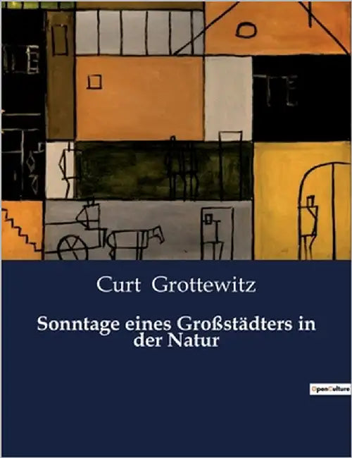 Sonntage eines Großstädters in der Natur: Die stille Sehnsucht eines Stadtmenschen by Grottewitz, Curt