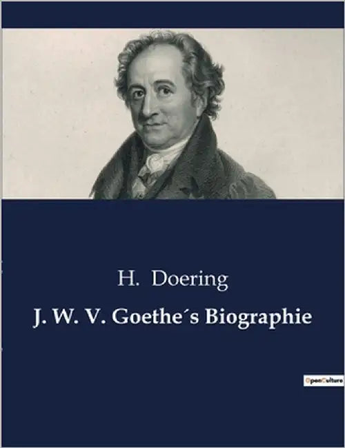 J. W. V. Goethe´s Biographie by Doering, H.
