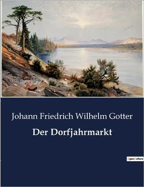Der Dorfjahrmarkt: Ein Dorf im Bann des Jahrmarkts: Tradition trifft auf Wandel by Gotter, Johann Friedrich Wilhelm