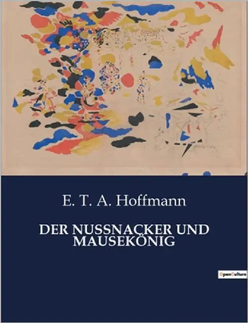 Der Nussnacker Und Mausekönig: Ein magisches Abenteuer zwischen Traum und Wirklichkeit by Hoffmann, E. T. a.