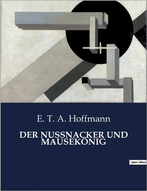 Der Nussnacker Und Mausekönig: Ein magisches Abenteuer zwischen Traum und Wirklichkeit by Hoffmann, E. T. a.