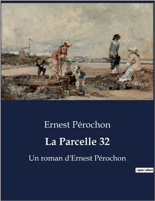 La Parcelle 32: Un roman d'Ernest Pérochon by Pérochon, Ernest