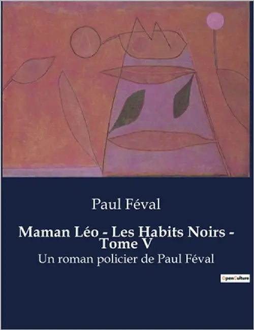 Maman Léo - Les Habits Noirs - Tome V: Un roman policier de Paul Féval by Féval, Paul