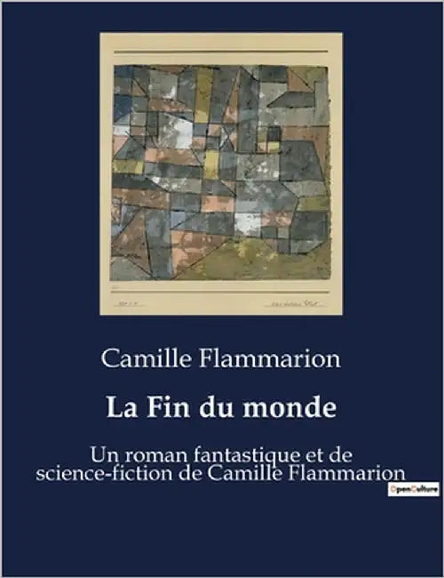 La Fin du monde: Un roman fantastique et de science-fiction de Camille Flammarion by Flammarion, Camille