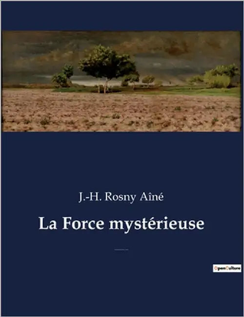 La Force mystérieuse: Un roman fantastique et de science-fiction de J.-H. Rosny Aîné by Rosny Aîné, J. -H