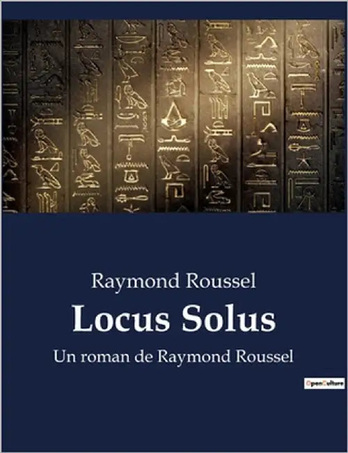 Locus Solus: Exploration des inventions et des récits fantastiques dans "Locus Solus" de Raymond Roussel by Roussel, Raymond