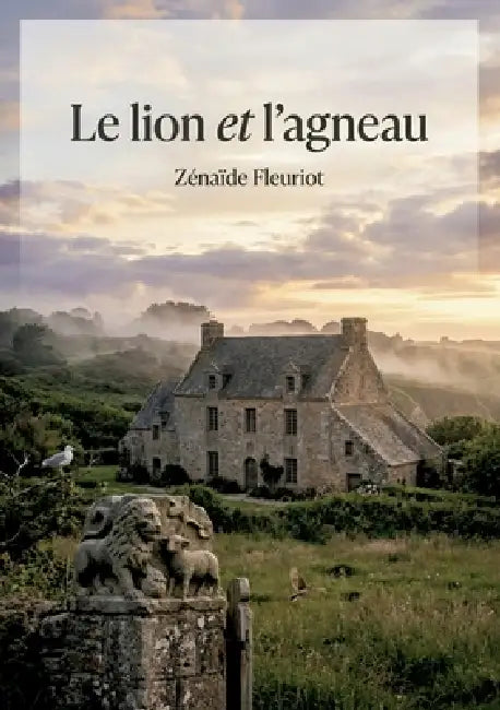 Le lion et l'agneau: Une touchante histoire de Zénaïde Fleuriot explorant les thèmes de la fraternité, de la compassion et du pardon dans un manoir br by Zénaïde Fleuriot