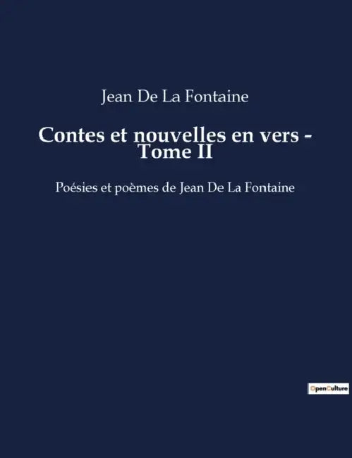 Contes et nouvelles en vers - Tome II: Les travers humains révélés par des animaux éloquents. by Jean de La Fontaine