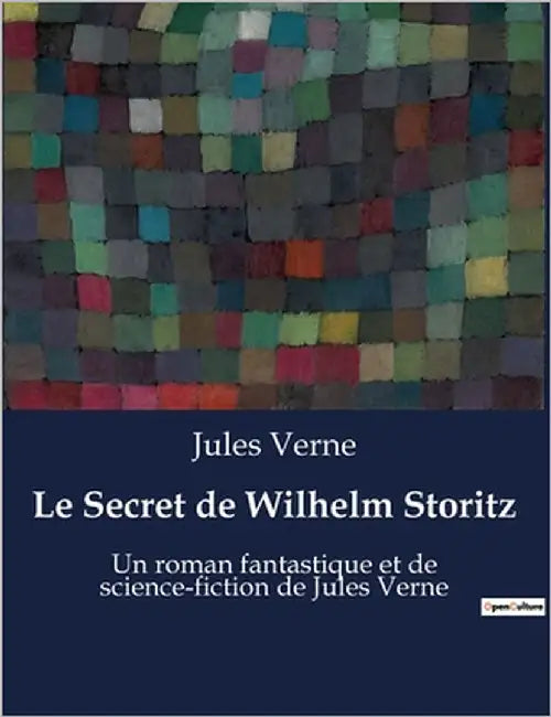 Le Secret de Wilhelm Storitz: Une aventure mystérieuse au coeur de l'invisible by Verne, Jules