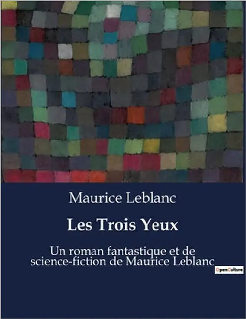 Les Trois Yeux: Un roman fantastique et de science-fiction de Maurice Leblanc by LeBlanc, Maurice
