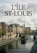 L'Île St-Louis: Une flânerie parisienne au coeur de l'Île Saint Louis, entre histoire, art et scènes de vie by Gustave Geffroy