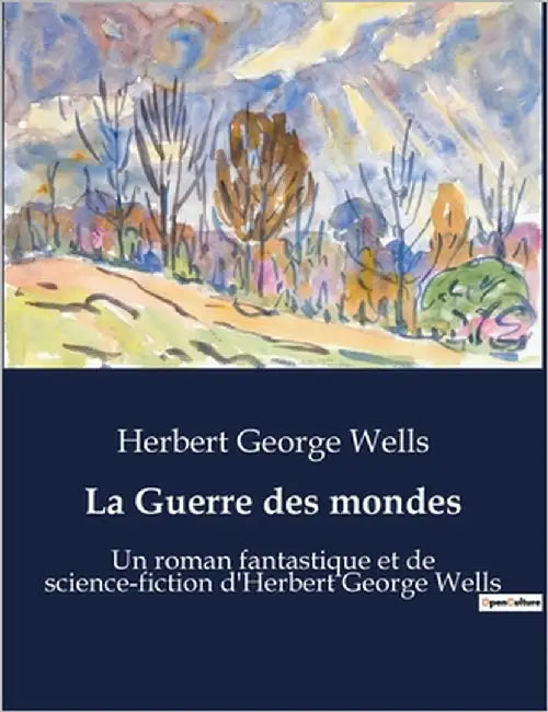 La Guerre des mondes: Une invasion extraterrestre bouleverse l'humanité by Wells, Herbert George