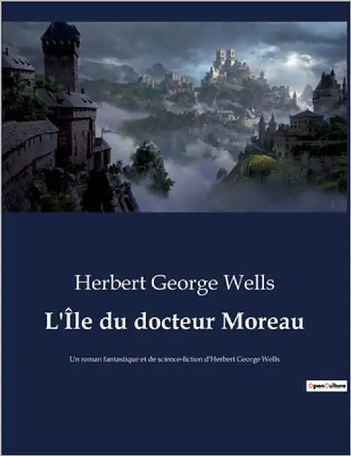 L'Île du docteur Moreau: Quand la science défie la nature: un voyage au coeur de l'éthique by Wells, Herbert George