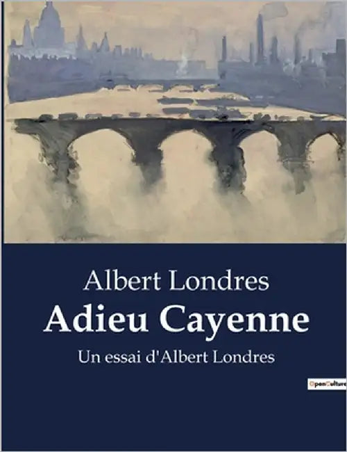 Adieu Cayenne: Un essai d'Albert Londres by Londres, Albert